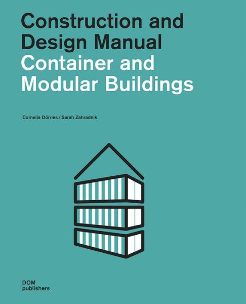 Container and Modular Buildings - Construction and Design Manual - Cornelia Dorries - Books - DOM Publishers - 9783869225159 - September 1, 2016