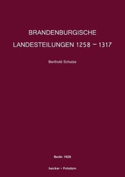 Cover for Berthold Schulze · Brandenburgische Landesteilungen 1258 - 1317 (Paperback Book) (1928)