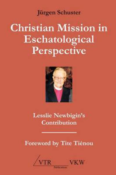 Cover for Jürgen Schuster · Christian Mission in Eschatological Perspective - Lesslie Newbigin's Contribution (Paperback Book) (2009)