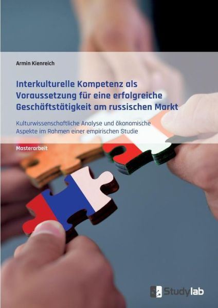 Cover for Armin Kienreich · Interkulturelle Kompetenz als Voraussetzung fur eine erfolgreiche Geschaftstatigkeit am russischen Markt (Paperback Book) (2016)