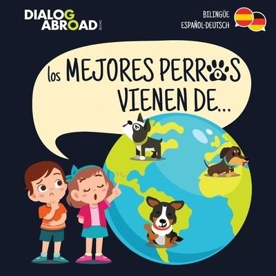 Cover for Dialog Abroad Books · Los mejores perros vienen de... (Bilingue Espanol-Deutsch) (Taschenbuch) (2020)