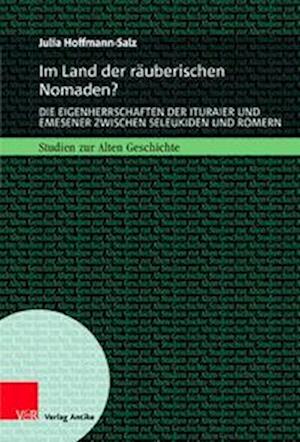 Cover for Julia Hoffmann-Salz · Im Land der rauberischen Nomaden?: Die Eigenherrschaften der Ituraier und Emesener zwischen Seleukiden und Romern (Gebundenes Buch) (2022)