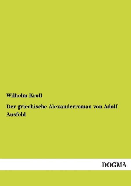 Cover for Wilhelm Kroll · Der griechische Alexanderroman von Adolf Ausfeld (Paperback Book) [German edition] (2012)