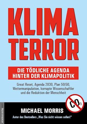 Klima Terror - Die tödliche Agenda hinter der Klimapolitik - Michael Morris - Kirjat - Amadeus-Verlag - 9783985620159 - keskiviikko 19. heinäkuuta 2023