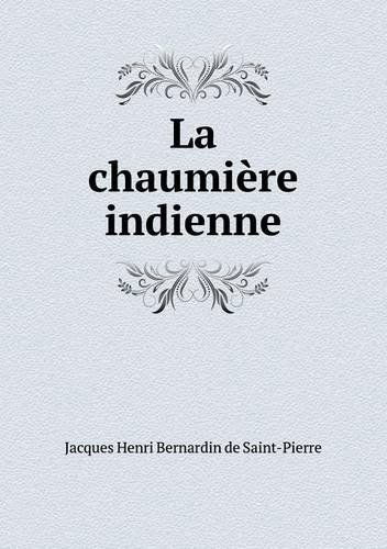 Cover for Jacques Henri Bernardin De Saint-pierre · La Chaumière Indienne (Paperback Book) [French edition] (2013)