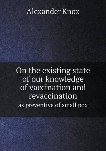 Cover for Alexander Knox · On the Existing State of Our Knowledge of Vaccination and Revaccination As Preventive of Small Pox (Paperback Book) (2014)