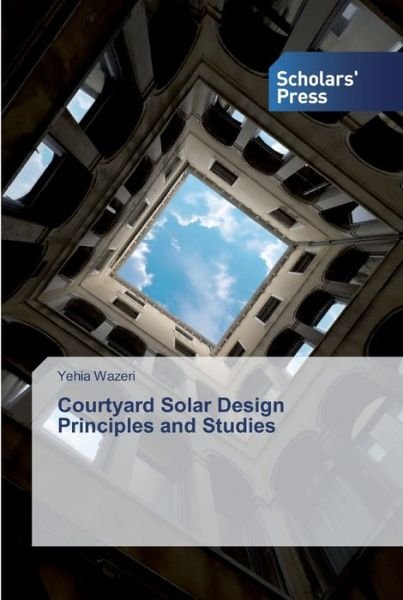 Cover for Yehia Wazeri · Courtyard Solar Design Principles and Studies (Paperback Bog) (2019)