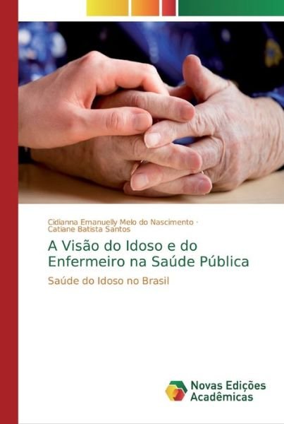 Cover for Cidianna Emanuelly Melo Do Nascimento · A Visao do Idoso e do Enfermeiro na Saude Publica (Paperback Book) (2019)