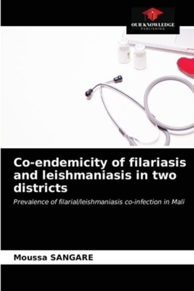 Cover for Moussa Sangare · Co-endemicity of filariasis and leishmaniasis in two districts (Paperback Book) (2020)