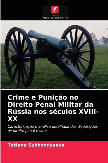 Cover for Tatiana Sukhondyaeva · Crime e Punicao no Direito Penal Militar da Russia nos seculos XVIII-XX (Paperback Book) (2021)