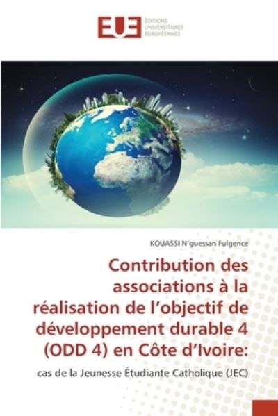 Cover for Kouassi N'Guessan Fulgence · Contribution des associations a la realisation de l'objectif de developpement durable 4 (ODD 4) en Cote d'Ivoire (Taschenbuch) (2021)