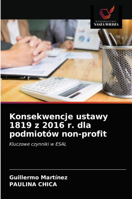 Konsekwencje ustawy 1819 z 2016 r. dla podmiotow non-profit - Guillermo Martinez - Kirjat - Wydawnictwo Nasza Wiedza - 9786203602159 - keskiviikko 7. huhtikuuta 2021