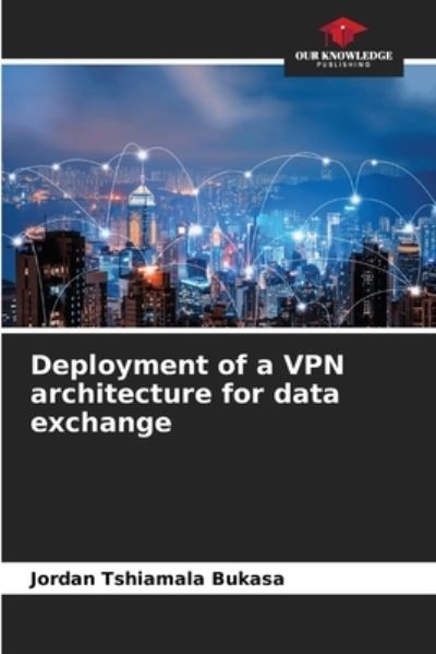 Cover for Jordan Tshiamala Bukasa · Deployment of a VPN architecture for data exchange (Paperback Book) (2021)