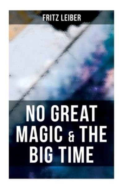 Cover for Fritz Leiber · No Great Magic &amp; the Big Time (Taschenbuch) (2021)