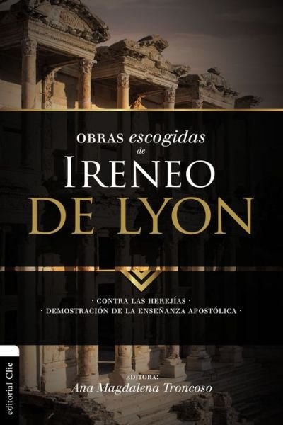 Cover for Zondervan · Obras escogidas de Ireneo de Lyon: Contra las herej?as. Demostraci?n de la ense?anza apost?lica - Colecci?n Patristica (Pocketbok) (2018)