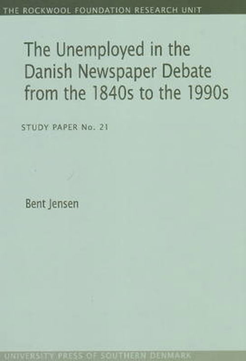 Cover for Bent Jensen · Unemployed in the Danish Newspaper Debate from the 1840s to the 1990s: Study Paper No. 21 (Paperback Book) (2008)