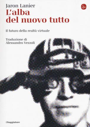 Cover for Jaron Lanier · L' Alba Del Nuovo Tutto. Il Futuro Della Realta Virtuale (Book)