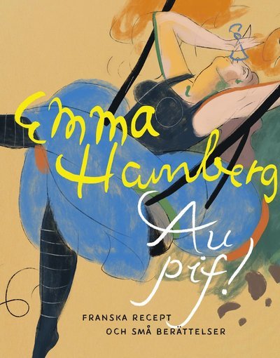 Cover for Emma Hamberg · Au pif! : Franska recept och små berättelser (Gebundesens Buch) (2022)