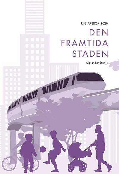 Alexander Ståhle · RJ:s årsbok: Den framtida staden (RJ:s årsbox 2020. Staden) (Buch) (2020)