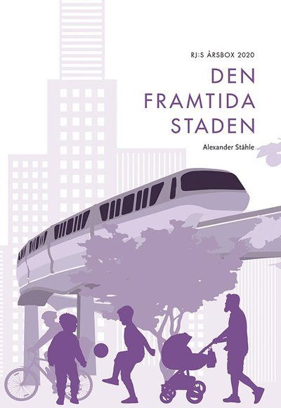 Cover for Alexander Ståhle · RJ:s årsbok: Den framtida staden (RJ:s årsbox 2020. Staden) (Book) (2020)