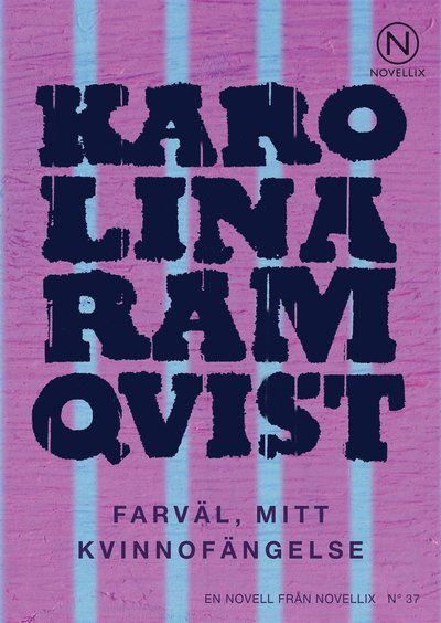 Cover for Karolina Ramqvist · Farväl, mitt kvinnofängelse (ePUB) (2013)