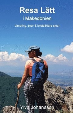 Cover for Ylva Johansson · Resa lätt i Makedonien : vandring, byar &amp; kristallklara sjöar (Bog) (2018)