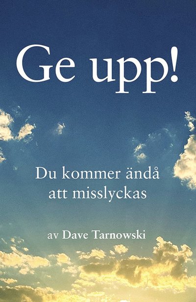 Cover for Dave Tarnowski · Ge upp! : du kommer ändå att misslyckas (Hardcover Book) (2024)