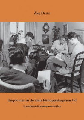 Cover for Åke Daun · Ungdomen är de vilda förhoppningarnas tid : en kulturhistoria för brådmogna och efterkloka (Paperback Book) (2009)