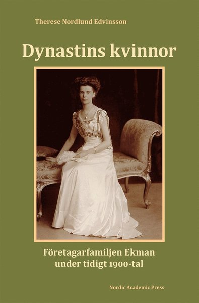 Cover for Therese Nordlund Edvinsson · Dynastins kvinnor : företagarfamiljen Ekman under tidigt 1900-tal (ePUB) (2017)