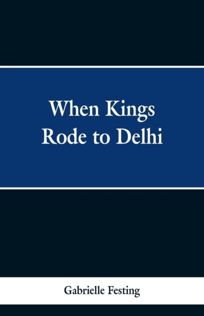 Cover for Gabrielle Festing · When Kings Rode to Delhi (Paperback Book) (2019)