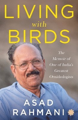 Cover for Asad R. Rahmani · Living With Birds: The Memoir of One of India’s Greatest Ornithologists (Paperback Book) (2024)