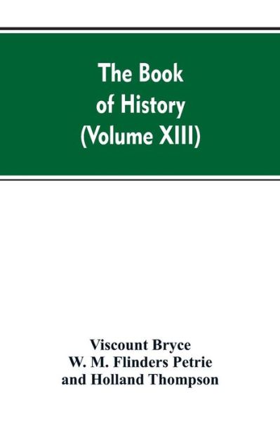 Cover for Viscount Bryce · The Book of history: A history of all nations from the earliest times to the present, with over 8,000 (Volume XIII) (Taschenbuch) (2019)