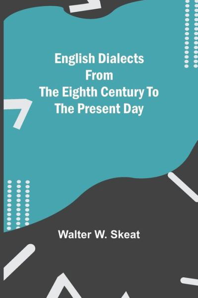 English Dialects From The Eighth Century To The Present Day - Walter W Skeat - Books - Alpha Edition - 9789354840159 - July 5, 2021