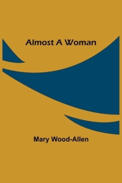 Cover for Mary Wood-Allen · Almost A Woman (Pocketbok) (2021)