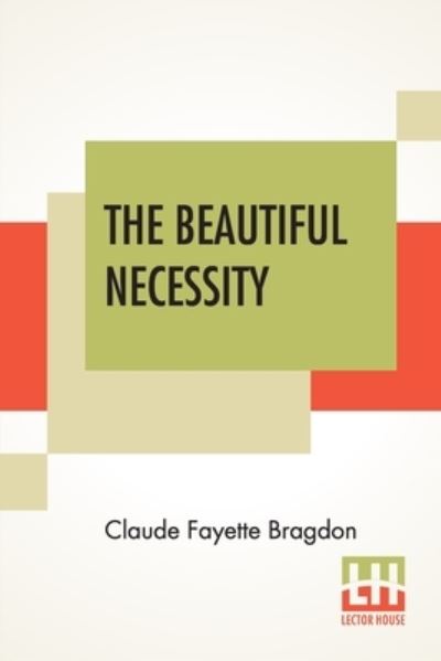Cover for Claude Fayette Bragdon · The Beautiful Necessity (Paperback Book) (2020)