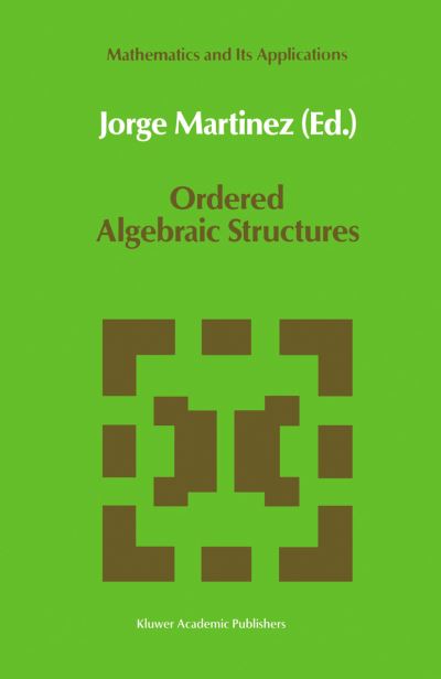 Cover for Jorge Martinez · Ordered Algebraic Structures: Proceedings of the Caribbean Mathematics Foundation Conference on Ordered Algebraic Structures, Curacao, August 1988 - Mathematics and Its Applications (Paperback Book) [Softcover reprint of the original 1st ed. 1989 edition] (2011)