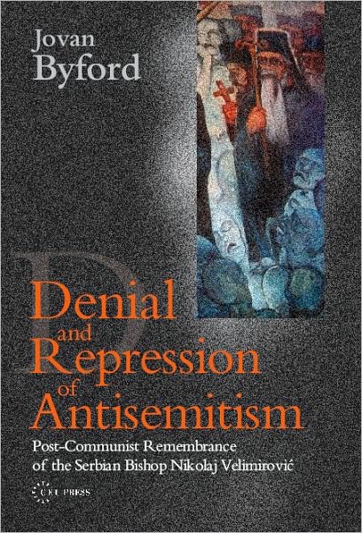 Cover for Byford, Jovan (Lecturer, Open University, UK) · Denial and Repression of Anti-Semitism: Post-Communist Rehabilitation of the Serbian Bishop Nikolaj Velimirovic (Gebundenes Buch) (2008)