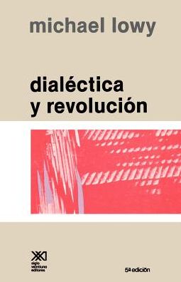 Dialectica Y Revolucion. Ensayos De Sociologia E Historia Del Marxismo - Michael Lowy - Books - SIGLO XXI EDITORES, S. A. DE C. V. - 9789682303159 - December 1, 1983