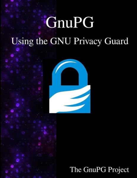 Cover for The Gnupg Project · GnuPG - Using the GNU Privacy Guard (Paperback Book) (2015)