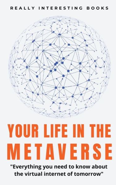 Your Life In The Metaverse - Gideon Burrows - Books - Gideon Burrows - 9798201115159 - January 5, 2022