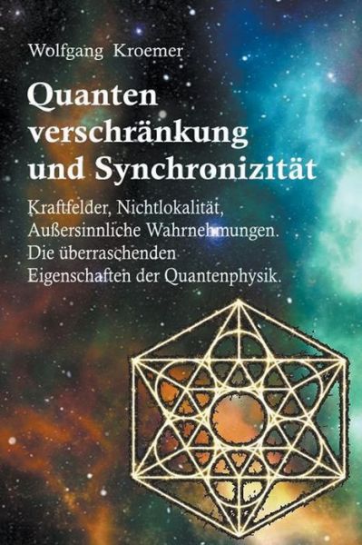 Cover for Wolfgang Kroemer · Quantenverschrankung und Synchronizitat. Kraftfelder, Nichtlokalitat, Aussersinnliche Wahrnehmungen. Die uberraschenden Eigenschaften der Quantenphysik. (Paperback Book) (2019)