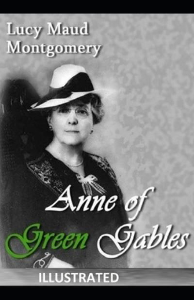 Anne of Green Gables Illustrated - Lucy Maud Montgomery - Livros - Independently Published - 9798460985159 - 21 de agosto de 2021