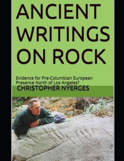 Cover for Christopher Nyerges · Ancient Writings on Rock: Evidence for Pre-Columbian European Presence North of Los Angeles? (Paperback Book) (2021)