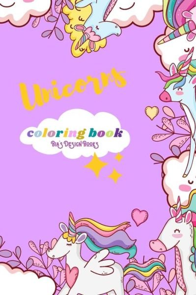 Cover for Bia's Design Books · Unicorns Coloring Book For Kids, Girls, Boys Ages 4-8 (US Edition) For Preschool and Kindergarten Children, Rainbow, Beautiful Flowers, Butterfly, Unicorn Lovers Free Shipping the USA: Unicorn, Rainbows, Mermaids and More Bia's Design Books (Paperback Bog) (2021)