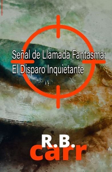 Cover for R B Carr · Senal De Llamada Fantasma: El Disparo Inquietante (Pocketbok) (2021)