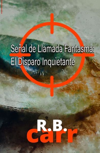 Cover for R B Carr · Senal De Llamada Fantasma: El Disparo Inquietante (Taschenbuch) (2021)