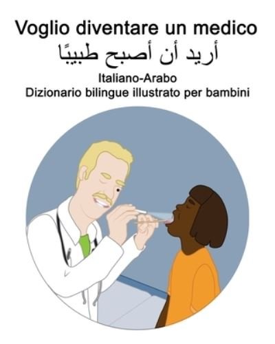 Cover for Richard Carlson · Italiano-Arabo Voglio diventare un medico Dizionario bilingue illustrato per bambini (Paperback Book) (2021)