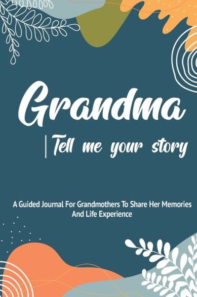 Cover for Pine Tree Press · Grandma, Tell Me Your Story: A Guided Journal For Grandma To Share Her Stories, Memories And Life Experience With Her Grandchildren (Paperback Bog) (2021)