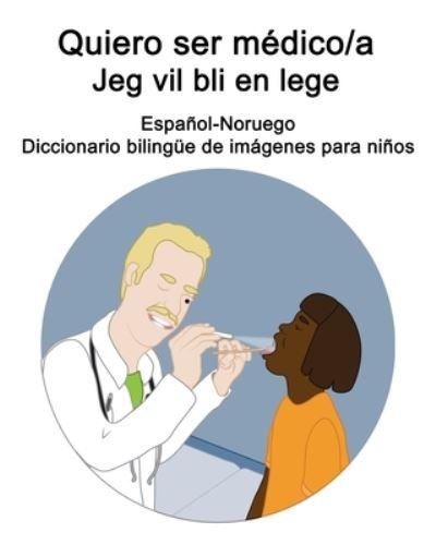 Cover for Richard Carlson · Espanol-Noruego Quiero ser medico/a - Jeg vil bli en lege Diccionario bilingue de imagenes para ninos (Pocketbok) (2021)