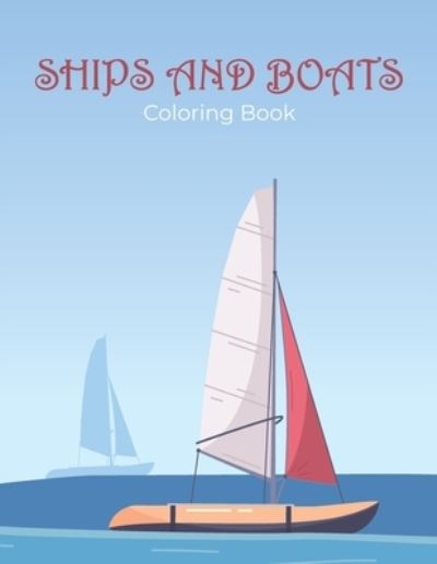 Cover for Salma Books House · Ships and Boats Coloring Book: Beautiful Ships and Boats coloring page for kids ages 4-8 (Paperback Book) (2021)